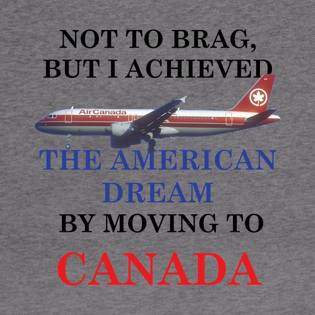 THE AMERICAN DREAM BY MOVING TO CANADA by Dystopianpalace